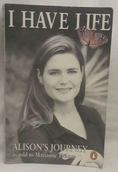 I Have Life Alison`s Journey as told to Marianne Thamm