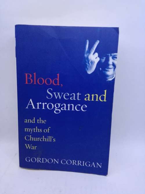 Blood, Sweat and Arrogance, by Gordon Corrigan Paperback