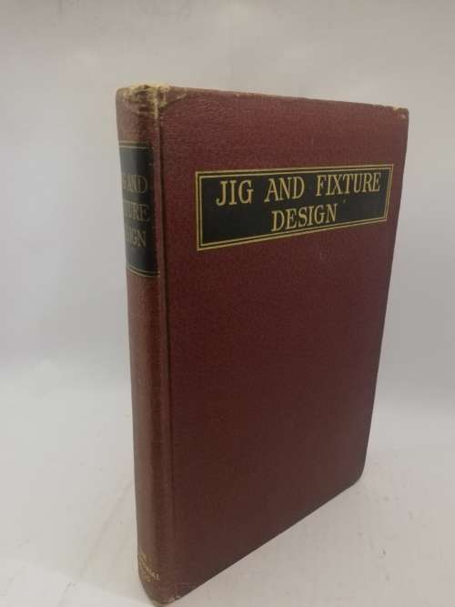 Vintage Jig and Fixture Design, Edited by Franklin D. Jones