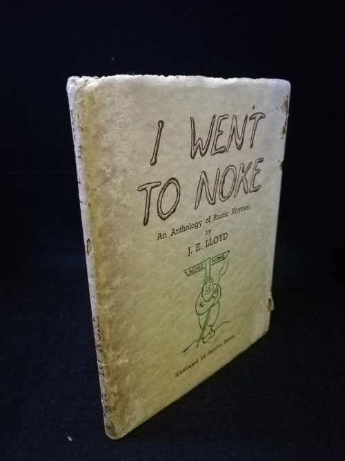 I Went to Noke, Anthology of Rustic Rhymes by J E Lloyd 1946 1st