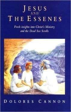 Jesus and the Essenes Fresh Insights into Christ's Ministry & the Dead Sea Scrolls - Dolores Cannon
