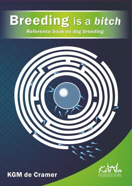 Breeding is a bitch: Reference Book on Dog Breeding Dr. Kurt De Cramer