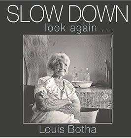 Slow Down Look Again by Louis Botha - First Edition  Hard Cover Signed and Inscribed to Helen Zille