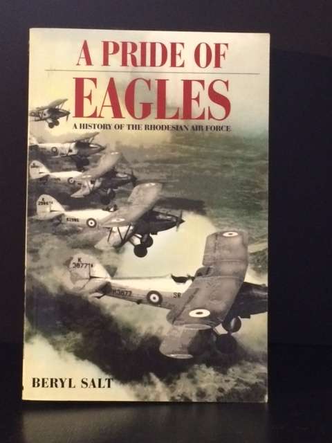 A Pride of Eagles - A History of the Rhodesian Air Force ~ Beryl Salt 2015 Edition ~ As New