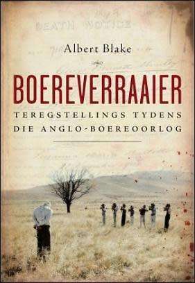 Boereverraaiers - Teregstellings tydens die Anglo-Boereoorlog - Albert Blake