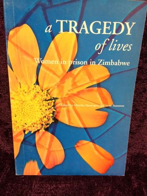 A Tragedy of Lives: Women in Prison in Zimbabwe edited by Chiedza Musengezi & Irene Staunton