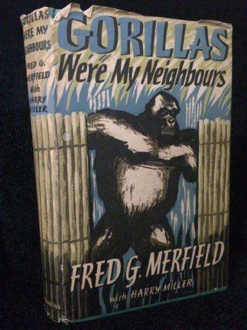 Gorillas Were my Neighbours  by Fred G. Merfield First Edition 1956