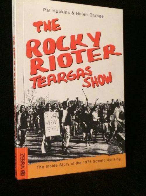 The Rocky Rioter Teargas Show: The Inside Story of the 1976 Soweto Uprising