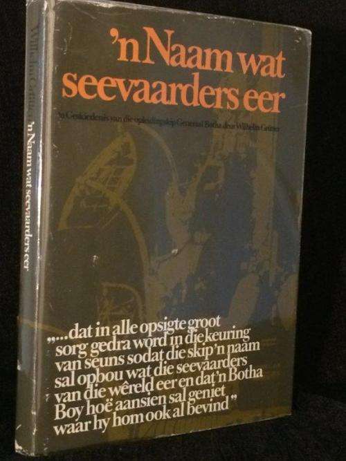 `n Naam wat Seevaarders Eer `n Geskiedenis van die Opleidingskip Generaal Botha deur Wilhelm Grutter