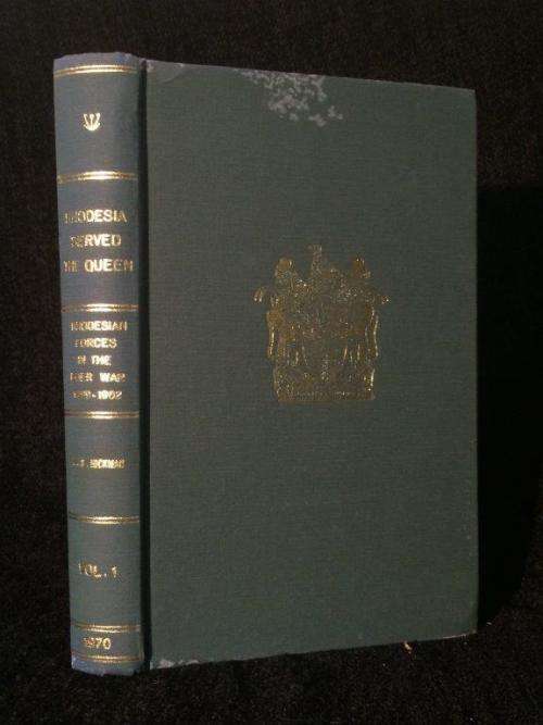 Rhodesia Served the Queen Rhodesian Forces in the Boer War 1899 - 1902 Vol I and II