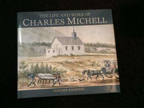 The Life and Work of Charles Michell by Gordon Richings | First Edition 2006 Good Condition