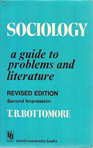 Sociology: A Guide to Problems and Literature by T.B. Bottomore Revised Edition