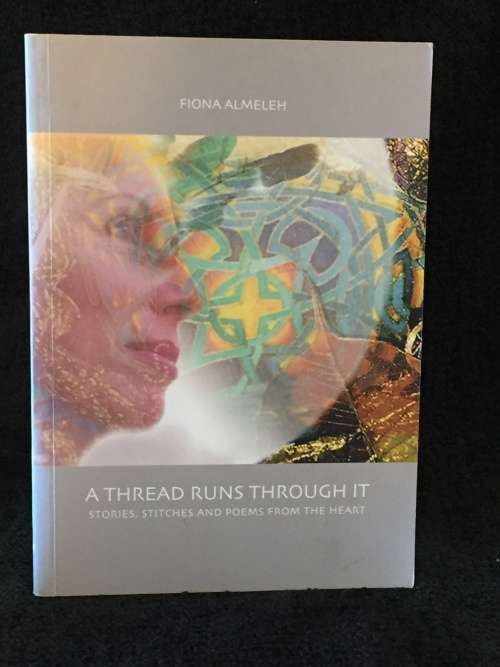 A Thread Runs Through It: Stories, Stitches and Poems from the Heart  ~ Fiona Almeleh 2002 | Signed