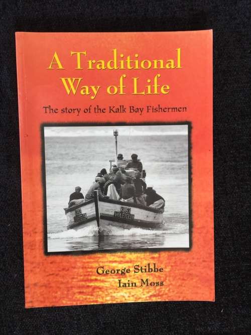 A Traditional Way of Life the Story of the Kalk Bay Fishermen by George Stibbe And Iain Moss