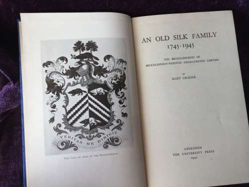 An Old Silk Family 1745-1945: The Brocklehursts of Brocklehurst-Whiston Amalgamated Ltd by M Crozier