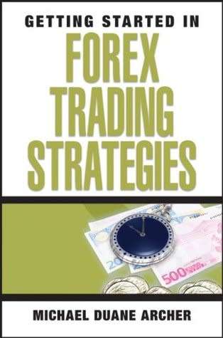 Getting Started in Forex Trading Strategies by Michael Duane Archer