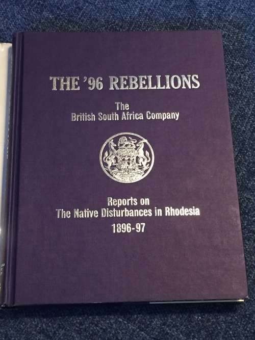 The `96 Rebellions - British South African Company Reports on the Native Disturbances 1896-97