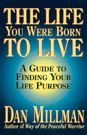 The Life You Were Born to Live by Dan Millman