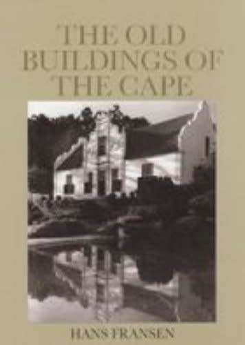 A Guide to the Old Buildings of the Cape: A Survey of Extant Architecture ... Hans Fransen
