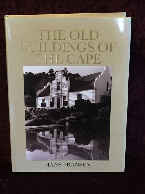 A Guide to the Old Buildings of the Cape: A Survey of Extant Architecture ... Hans Fransen