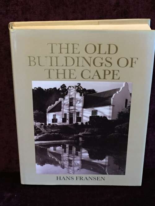 A Guide to the Old Buildings of the Cape: A Survey of Extant Architecture ... Hans Fransen