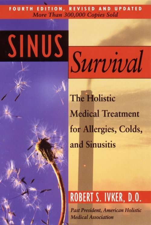 Sinus Survival: The Holistic Medical Treatment for Allergies, Colds and Sinusitis by Robert S. Ivker