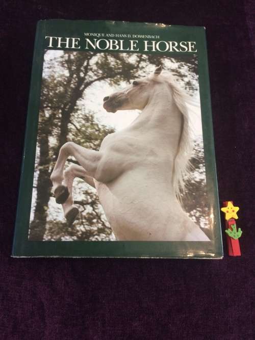 The Noble Horse by Monique Dossenbach and Hans D. Dossenbach