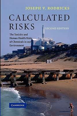 Calculated Risks - The Toxicity and Human Health Risks of Chemicals in our Environment