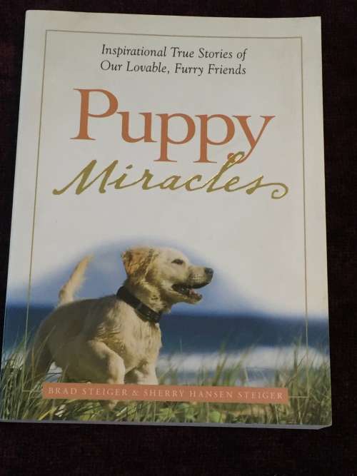 Puppy Miracles: Inspirational True Stories of Our Lovable Furry Friends by Brad Steiger