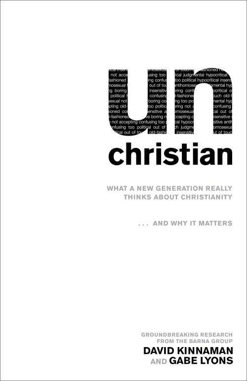 unChristian by David Kinnaman ~ What a New Generation Really Thinks about Christianity....