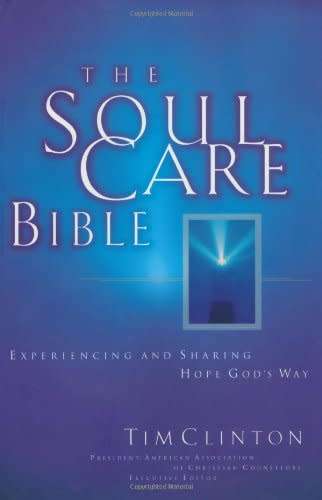 The Soul Care Bible ~ Experiencing and Sharing Hope God`s Way by Tim Clinton | Scarce