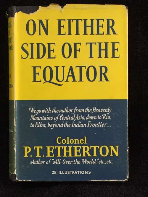 On Either Side of the Equator  by Colonel P.T Etherton First Edition 1953 Travels India, Brazil...