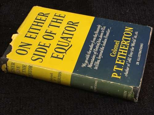 On Either Side of the Equator  by Colonel P.T Etherton First Edition 1953 Travels India, Brazil...