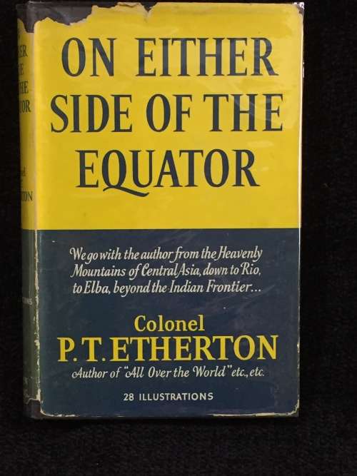 On Either Side of the Equator  by Colonel P.T Etherton First Edition 1953 Travels India, Brazil...