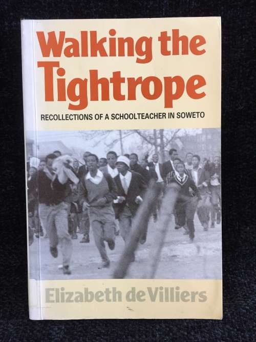 Walking the Tightrope: Recollections of a schoolteacher in Soweto by Elizabeth de Villiers