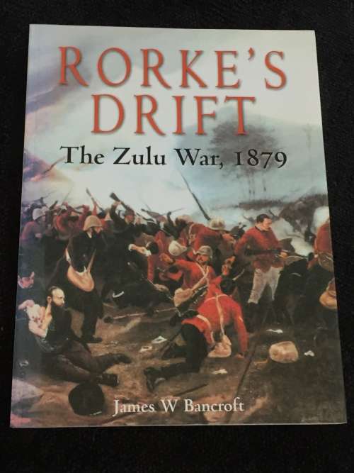 Rorke`s Drift: The Zulu War, 1879 by James W. Bancroft | The Terrible Night at...