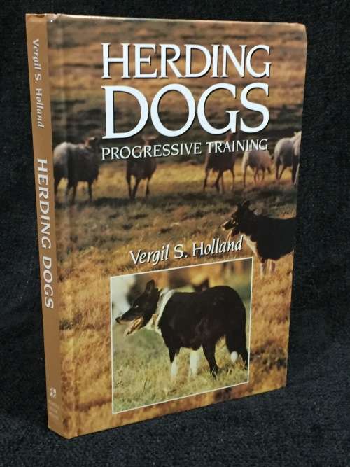 Herding Dogs: Progressive Training by Vergil S. Holland