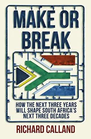 Make Or Break - Richard Calland | How the Next Three Years Will Shape South Africas ...