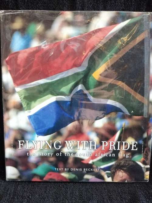 Flying With Pride the Story of the South African Flag By Denis Beckett