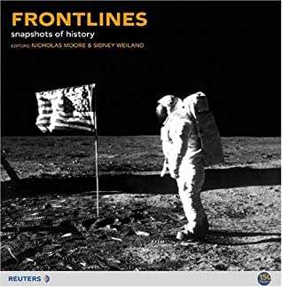 Frontlines: Snapshots Of History by Nick Moore | First hand accounts by Reuters Journalists
