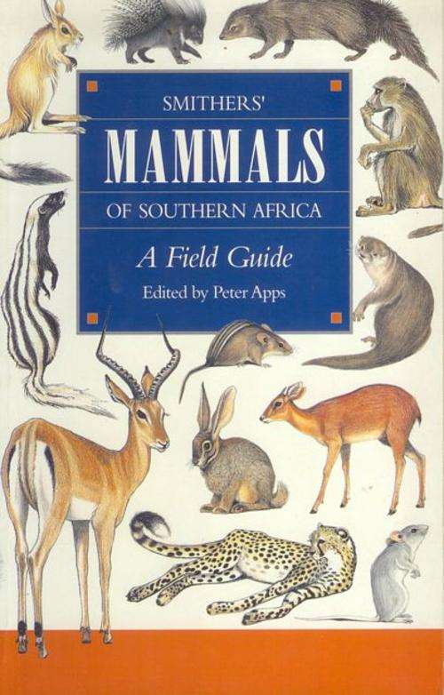Smither's Mammals of Southern Africa: A Field Guide
