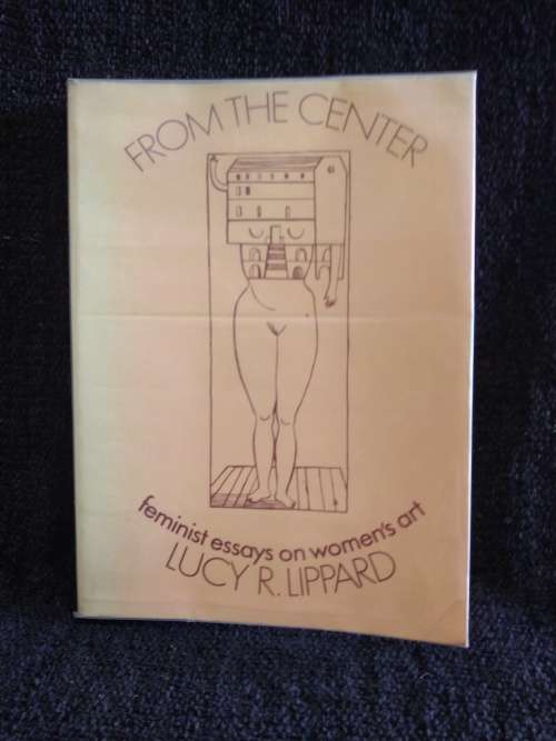 From the Center Feminist Essays on Women`s Art by Lucy R. Lippard