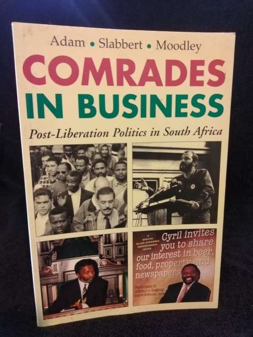 Comrades in Business Post-Liberations politics in South Africa by Adam |Slabbert |Moodley