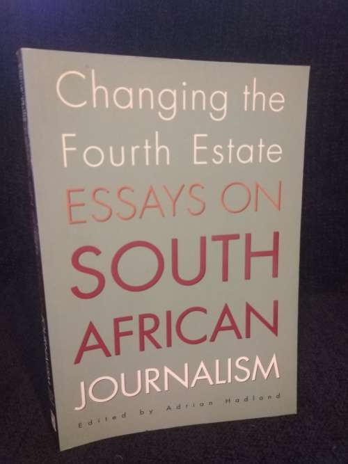 Changing the Fourth Estate Essays on South African Journalism By Adrian Hadland