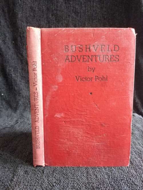 Bushveld adventures. With a foreword by Deneys Reitz. by Victor Pohl 1952