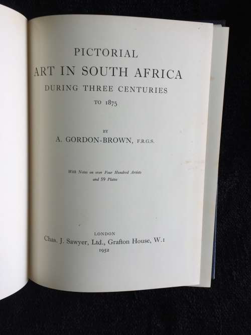 Pictorial Art in South Africa by A Gordon-Brown | During the Three Centuries to 1875 with 58 Plates