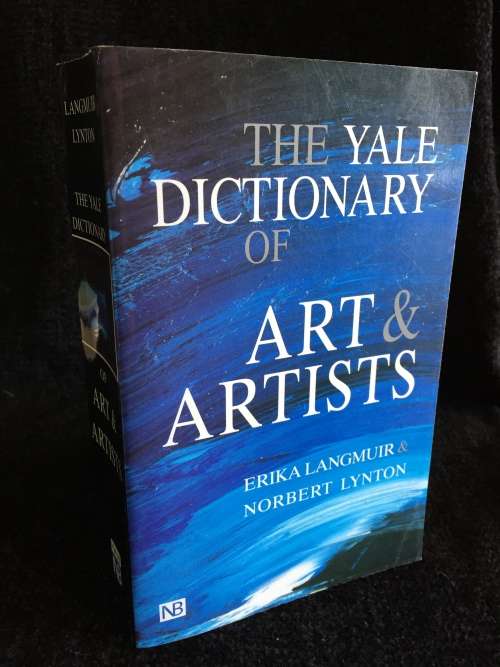 The Yale Dictionary of Art and Artists by Erika Langmuir and Norbert Lynton
