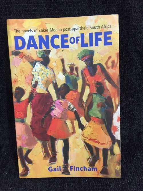 Dance of Life: The novels of Zakes MDA In Post-Apartheid South Africa by Gail  Fincham |1st Edition