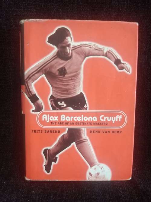 Ajax, Barcelona, Cruyff by Frits Barend and Henk Van Dorp | The ABC of an Obstinate Maestro