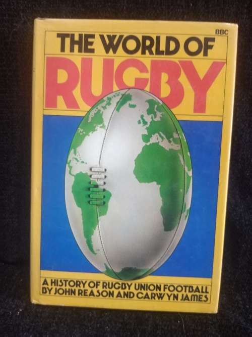 The World of Rugby - A History of Rugby Union Football by John Reason and Carwyn James